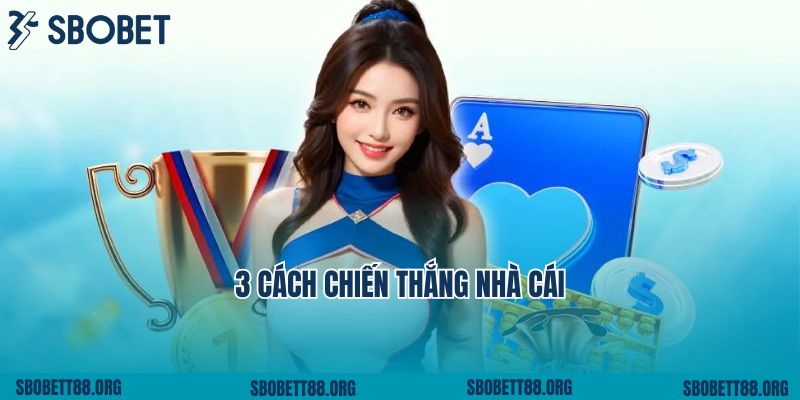 3 Cách Chiến Thắng Nhà Cái Hay Nhất Đến Từ Chuyên Gia Cá Cược