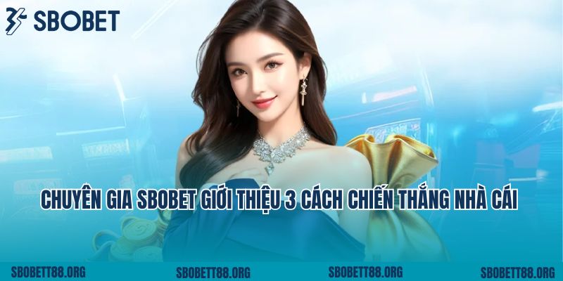 Chuyên gia SBOBET giới thiệu 3 cách chiến thắng nhà cái 