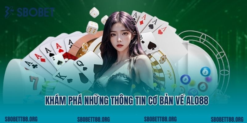 Khám phá những thông tin cơ bản về Alo88