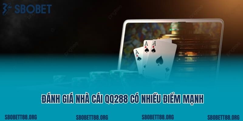 Đánh giá nhà cái QQ288 có nhiều điểm mạnh