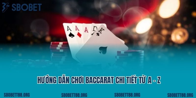 Hướng Dẫn Chơi Baccarat Chi Tiết Từ A - Z