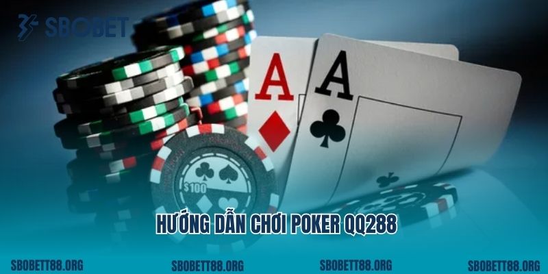Hướng Dẫn Chơi Poker QQ288 Đẳng Cấp Nhất Hiện Nay