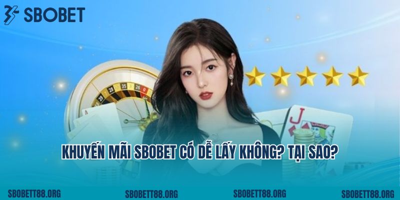 Khuyến mãi sbobet có dễ lấy không? Tại sao?